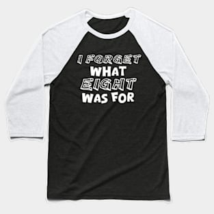 I Forget What Eight Was For Music Puns Baseball T-Shirt